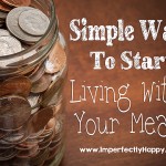 Simple Ways to Start Living Within Your Means! | by ImperfectlyHappy.com