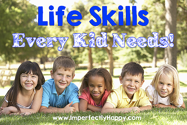 Life Skills Every Kid Needs! |by ImperfectlyHappy.com