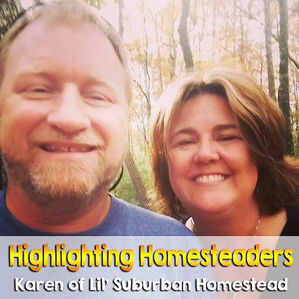 Highlighting Homesteaders - Karen of Lil' Suburban Homestead. Weekly series that showcases a homesteader, backyard farmer, urban farmer or homesteader with acres. Join me every Friday| ImperfectlyHappy.com