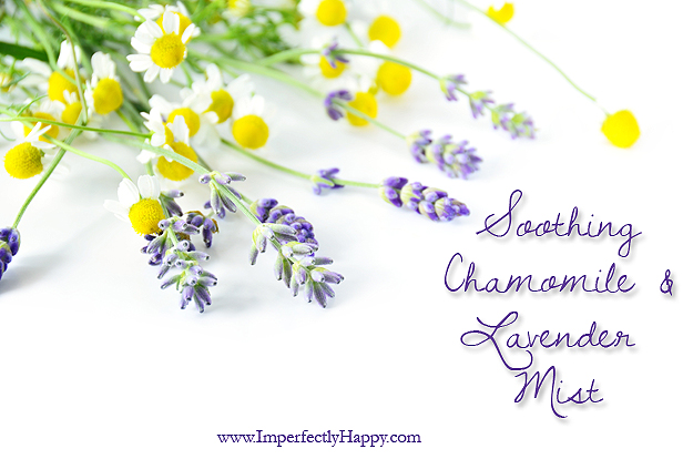 Soothing Chamomile & Lavender Mist. DIY using your essential oils - perfect bedtime spray. |ImperfectlyHappy.com