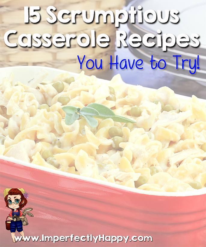 15 Scrumptious Casserole Recipes you have to try! | ImperfectlyHappy.com